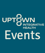 Book an Appointment with Uptown Integrative Health Events for Event